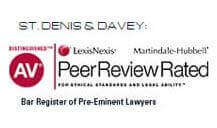 St. Denis & Davey: AV | LexisNexis | Martindale-Hubbell | Peer Review Rated | Bar Register of Pre-Eminent Lawyers